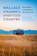 Wallace Stegner's Unsettled Country: Ruin, Realism, and Possibility in the American West edito da UNIV OF NEBRASKA PR