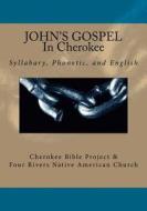 John's Gospel in Cherokee di Rev Johannah Meeks Ries, Brian Wilkes edito da Createspace