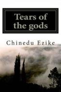 Tears of the Gods: Regicide in a Village di Chinedu Ezike edito da Createspace