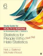 Study Guide for Health & Nursing to Accompany Neil J. Salkind's Statistics for People Who (Think They) Hate Statistics di Neil J. Salkind edito da SAGE Publications, Inc