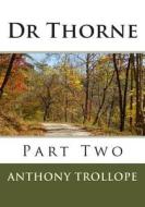 Dr Thorne: Part Two di Anthony Trollope edito da Createspace