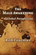 The Male Awakening: A Global Perspective di Rob Fournier edito da BOOKBABY