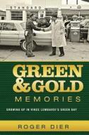 Green & Gold Memories: Growing Up in Vince Lombardi's Green Bay di Roger Dier edito da Createspace