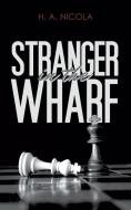 Stranger in the Wharf di H. A. Nicola edito da Austin Macauley Publishers