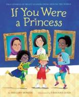If You Were a Princess: True Stories of Brave Leaders from Around the World di Hillary Homzie edito da ALADDIN