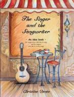 The Singer and the Songwriter: Handbook and Workbook - An Idea Book for Songwriters Who Like to Sing and for Singers Who Like to Write Songs di Christine Dente edito da Createspace Independent Publishing Platform