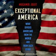 Exceptional America: What Divides Americans from the World and from Each Other di Mugambi Jouet edito da Tantor Audio