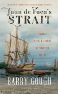 Juan de Fuca's Strait: Voyages in the Waterway of Forgotten Dreams di Barry Gough edito da HARBOUR PUB