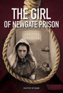 The Girl Of Newgate Prison di David Starr edito da Ronsdale Press