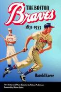 The Boston Braves, 1871-1953 di Harold Kaese edito da Northeastern University Press
