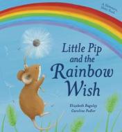 Little Pip and the Rainbow Wish di Elizabeth Baguley edito da Good Books