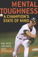 Mental Toughness di Karl Kuehl, John Kuehl, Casey Tefertiller edito da Ivan R Dee, Inc