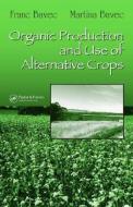 Organic Production and Use of Alternative Crops di Franc Bavec edito da CRC Press