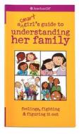 A Smart Girl's Guide to Understanding Her Family: Feelings, Fighting & Figuring It Out di Amy Lynch edito da American Girl Publishing Inc