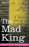 The Mad King di Edgar Rice Burroughs edito da Cosimo Classics
