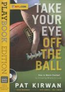 Take Your Eye Off the Ball di Pat Kirwan, David Seigerman edito da Triumph Books