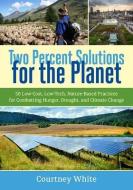 Two Percent Solutions for the Planet di Courtney White edito da Chelsea Green Publishing Co