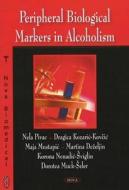 Peripheral Biological Markers in Alcoholism di Nela Pivac edito da Nova Science Publishers Inc
