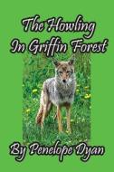 The Howling In Griffin Forest di Penelope Dyan edito da Bellissima Publishing LLC