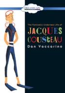 The Fantastic Undersea Life of Jacques Cousteau di Dan Yaccarino edito da Dreamscape Media