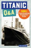 Titanic Q&A: 100+ Fascinating Facts for Kids di Mary Montero edito da ROCKRIDGE PR