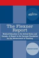 The Flexner Report: Medical Education in the United States and Canada-A Report to the Carnegie Foundation for the Advancement of Teaching di Abraham Flexner edito da COSIMO REPORTS
