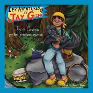 Les Aventures De Jay Et Gizmo: Jay Et Gizmo Profitent D'Aventures Ensembles di James S. Brown edito da XLIBRIS US