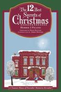 The 12 Best Secrets Of Christmas di Pilato Herbie J Pilato edito da Archway Publishing
