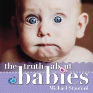 The Truth about Babies di Michael Stanford edito da ALLEN & UNWIN