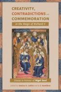 Creativity, Contradictions And Commemoration In The Reign Of Richard II edito da Boydell & Brewer Ltd