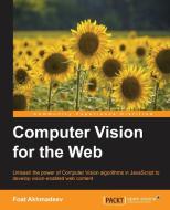 Computer Vision for the Web di Foat Akhmadeev edito da PACKT PUB