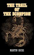 The Trail Of The Scorpion di Martin Hicks edito da New Generation Publishing