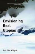 Envisioning Real Utopias di Erik Olin Wright edito da Verso Books