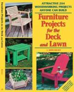 Furniture Projects for the Deck & Lawn: Attractive 2x4 Woodworking Projects Anyone Can Build di John Kelsey, Skills Institute Press edito da Fox Chapel Publishing
