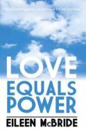 Love Equals Power di Eileen McBride edito da Brolga Publishing Pty Ltd