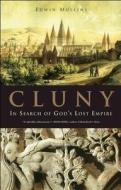 Cluny: In Search of God's Lost Empire di Edwin Mullins edito da BLUEBRIDGE