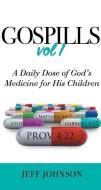 Gospills, Volume 1: A Daily Dose of God's Medicine for His Children di Jeff Johnson edito da WORD & SPIRIT RESOURCES LLC