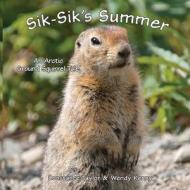 Sik-Sik's Summer: An Arctic Ground Squirrel Tale di Constance Taylor, Wendy Kenny edito da FATHOM PUB CO