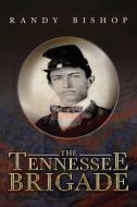The Tennessee Brigade di Randy Bishop edito da Authors' Tranquility Press