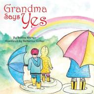 Grandma Says Yes di Warren Donna Warren edito da Westbow Press