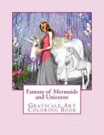 Fantasy of Mermaids and Unicorns: Grayscale Art Coloring Book di Cheryl Korotky edito da Createspace Independent Publishing Platform