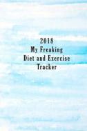 2018 My Freaking Diet and Exercise Tracker di Creative Fitness edito da Createspace Independent Publishing Platform