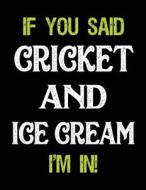 If You Said Cricket and Ice Cream I'm in: Sketch Books for Kids - 8.5 X 11 di Dartan Creations edito da Createspace Independent Publishing Platform