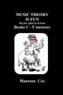 MUSIC THEORY IS FUN Puzzles, Quizzes & Tests Books 1 - 5 Answers di Maureen Cox edito da LIGHTNING SOURCE INC