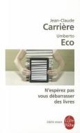 N'Espérez Pas Vous Débarrasser Des Livres di Umberto Eco, Jean-Claude Carriere edito da LIVRE DE POCHE
