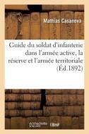 Guide du soldat d'infanterie dans l'armée active, la réserve et l'armée territoriale di Casanova-M edito da HACHETTE LIVRE