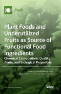 Plant Foods and Underutilized Fruits as Source of Functional Food Ingredients edito da MDPI AG