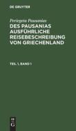 Des Pausanias ausführliche Reisebeschreibung von Griechenland, Teil 1, Band 1, Des Pausanias ausführliche Reisebeschreibung von Griechenland Teil 1, B di Periegeta Pausanias edito da De Gruyter