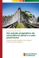 Um estudo pragmático da reincidência penal e o pós-positivismo di Guilherme Marchiori de Assis edito da Novas Edições Acadêmicas