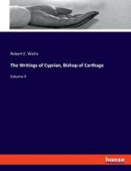 The Writings of Cyprian, Bishop of Carthage di Robert E. Wallis edito da hansebooks